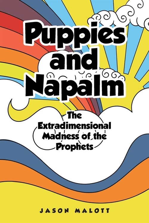 Puppies and Napalm: The Extradimensional Madness of the Prophets (Paperback)