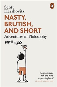 Nasty, Brutish, and Short : Adventures in Philosophy with Kids (Paperback) - 『못 말리게 시끄럽고, 참을 수 없이 웃긴 철학책』원서