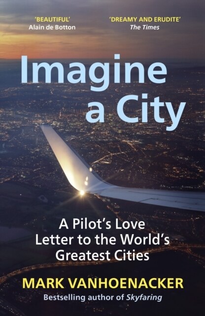 Imagine a City : A Pilot’s Love Letter to the World’s Greatest Cities (Paperback)