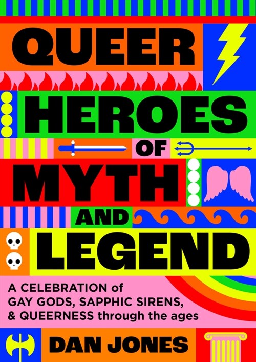 Queer Heroes of Myth and Legend : A celebration of gay gods, sapphic saints, and queerness through the ages (Hardcover)