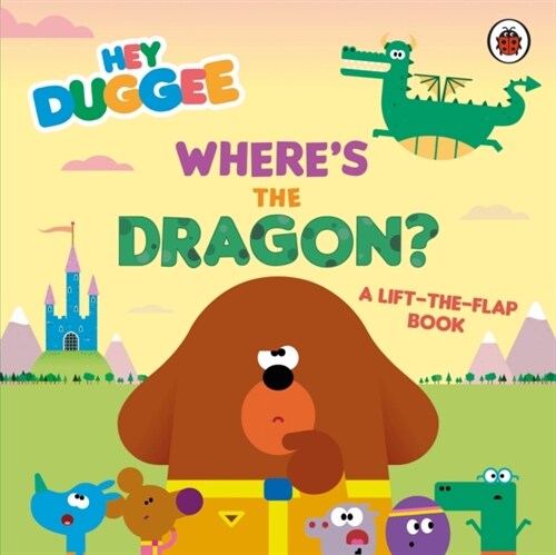 Hey Duggee: Wheres the Dragon? : A Lift-the-Flap Book (Board Book)