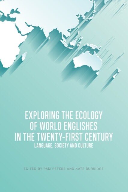 Exploring the Ecology of World Englishes in the Twenty-First Century : Language, Society and Culture (Paperback)