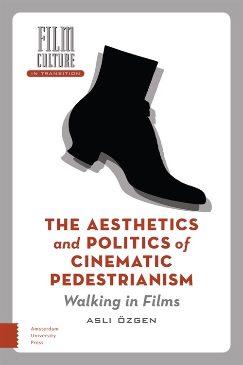 The Aesthetics and Politics of Cinematic Pedestrianism: Walking in Films (Hardcover)