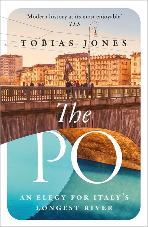 The Po : An Elegy for Italys Longest River (Paperback)