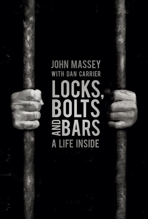 Locks, Bolts and Bars : A Life Inside (Hardcover)