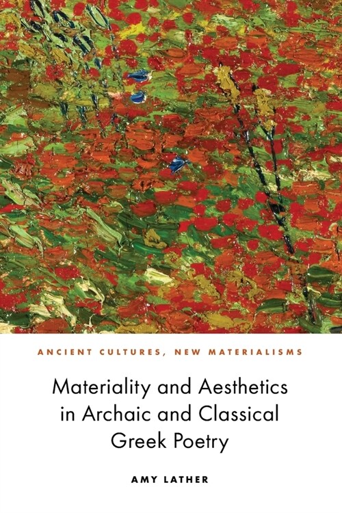 Materiality and Aesthetics in Archaic and Classical Greek Poetry (Paperback)
