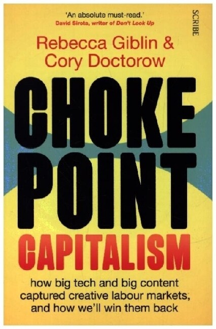 Chokepoint Capitalism : how big tech and big content captured creative labour markets, and how we’ll win them back (Paperback)