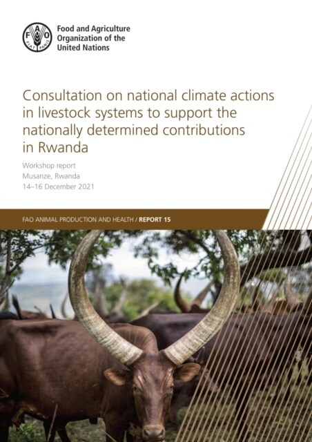 Consultation on National Climate Actions in Livestock Systems to Support the Nationally Determined Contributions in Rwanda : Workshop report, Musanze, (Paperback)