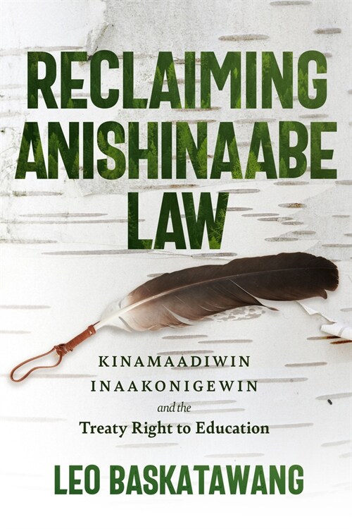 Reclaiming Anishinaabe Law: Kinamaadiwin Inaakonigewin and the Treaty Right to Education (Paperback)