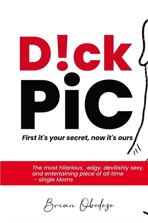 D!CK PiC: First its your secret, now its ours (Paperback)