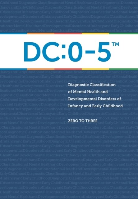 DC:0-5 (TM): Diagnostic Classification of Mental Health and Developmental Disorders of Infancy and Early Childhood (Paperback, 2 Revised edition)