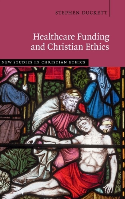 Healthcare Funding and Christian Ethics (Hardcover)