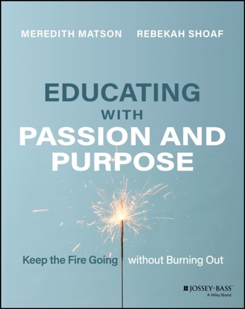 Educating with Passion and Purpose: Keep the Fire Going without Burning Out (Paperback)