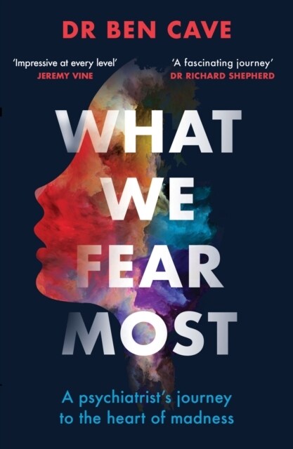 What We Fear Most : A Psychiatrist’s Journey to the Heart of Madness / BBC Radio 4 Book of the Week (Paperback)