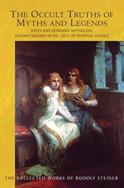 The The Occult Truths of Myths and Legends : Greek and Germanic Mythology. Richard Wagner in the Light of Spiritual Science (Paperback)