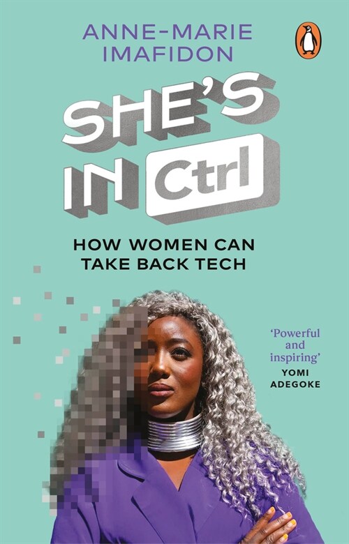 She’s In CTRL : How women can take back tech – to communicate, investigate, problem-solve, broker deals and protect themselves in a digital world (Paperback)