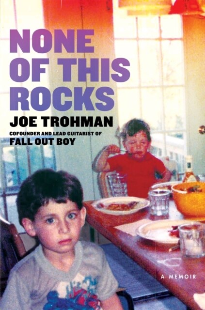 None of this Rocks : The brilliant first memoir by Fall Out Boy guitarist Joe Trohman (Paperback)