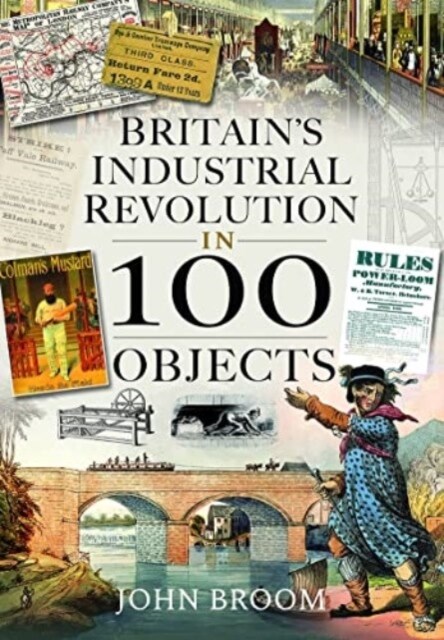 Britains Industrial Revolution in 100 Objects (Hardcover)