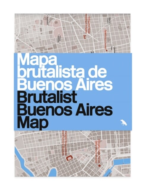 Brutalist Buenos Aires Map / Mapa brutalista de Buenos Aires : Guide to Brutalist architecture in Buenos Aires (Sheet Map, folded)