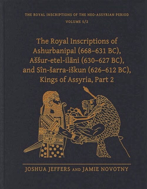 The Royal Inscriptions of Ashurbanipal (668-631 Bc), Assur-Etel-Ilāni (630-627 Bc), and S?-Sarra-Iskun (626-612 Bc), Kings of Assyria, Part 2 (Hardcover)