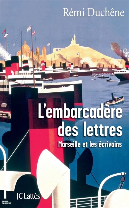 Lembarcadere des lettres : Marseille et les ecrivains (Other)