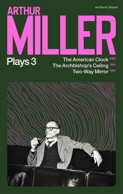 Arthur Miller Plays 3 : The American Clock; The Archbishops Ceiling; Two-Way Mirror (Paperback)