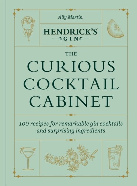Hendrick’s Gin’s The Curious Cocktail Cabinet : 100 recipes for remarkable gin cocktails (Hardcover)