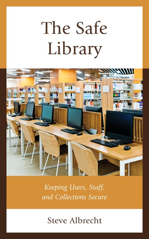 The Safe Library: Keeping Users, Staff, and Collections Secure (Paperback)