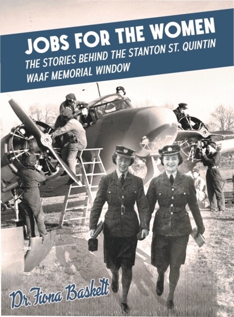 Jobs for the Women : The Stories Behind the Stanton St. Quintin WAAF Memorial Window (Hardcover)