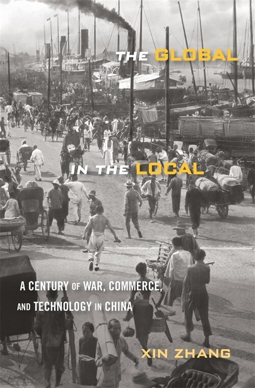 The Global in the Local: A Century of War, Commerce, and Technology in China (Hardcover)