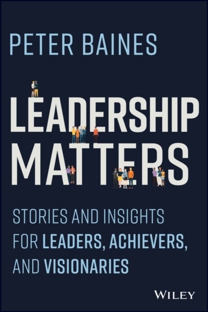 Leadership Matters: Stories and Insights for Leaders, Achievers and Visionaries (Paperback)