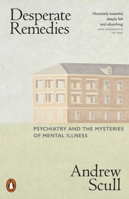 Desperate Remedies : Psychiatry and the Mysteries of Mental Illness (Paperback)