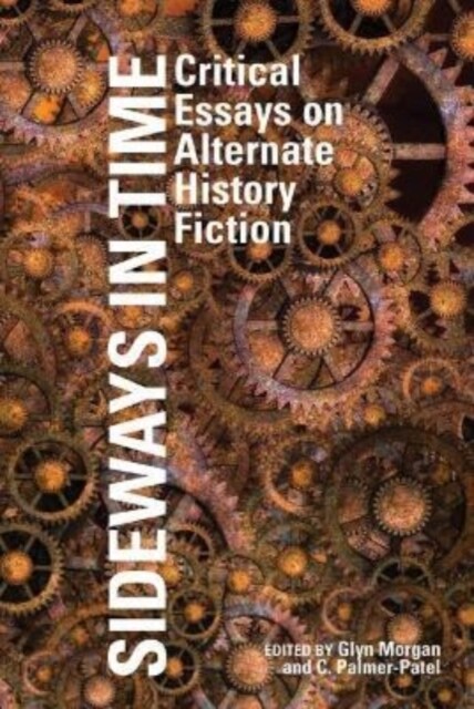 Sideways in Time : Critical Essays on Alternate History Fiction (Paperback)