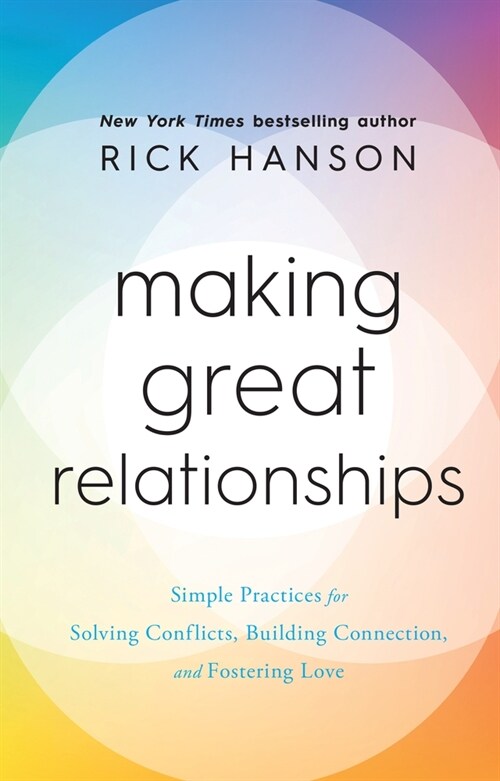 Making Great Relationships : Simple Practices for Solving Conflicts, Building Connection and Fostering Love (Hardcover)