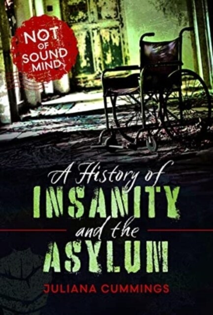 A History of Insanity and the Asylum : Not of Sound Mind (Hardcover)