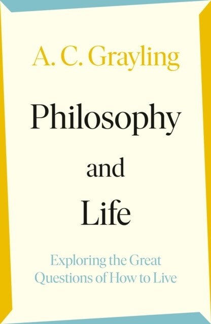 Philosophy and Life : Exploring the Great Questions of How to Live (Hardcover)