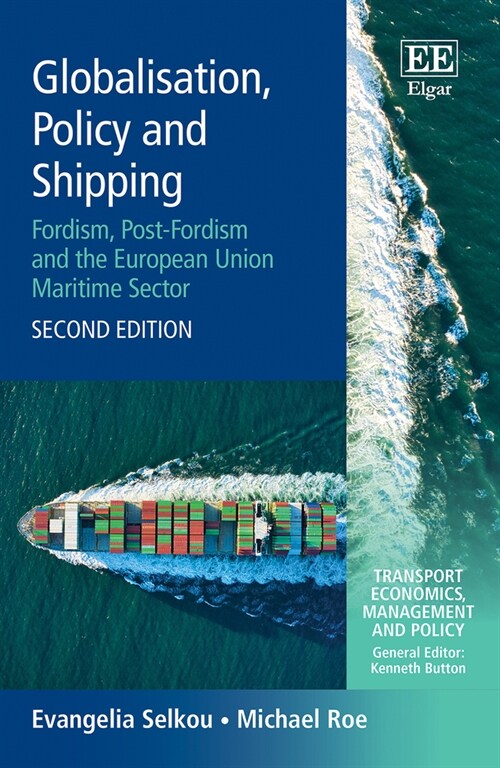 Globalisation, Policy and Shipping : Fordism, Post-Fordism and the European Union Maritime Sector, Second Edition (Hardcover, 2 ed)