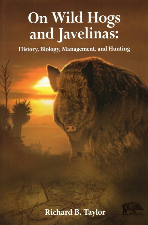 On Wild Hogs and Javenlinas: History, Biology, Management, and Hunting (Paperback)