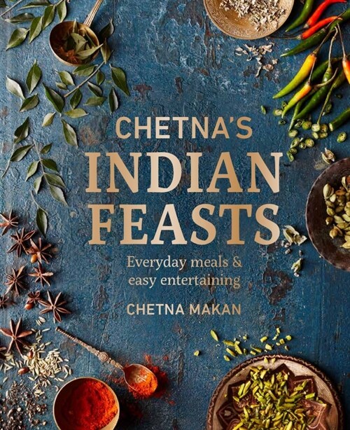 Chetnas Indian Feasts : Everyday meals and easy entertaining (Hardcover)