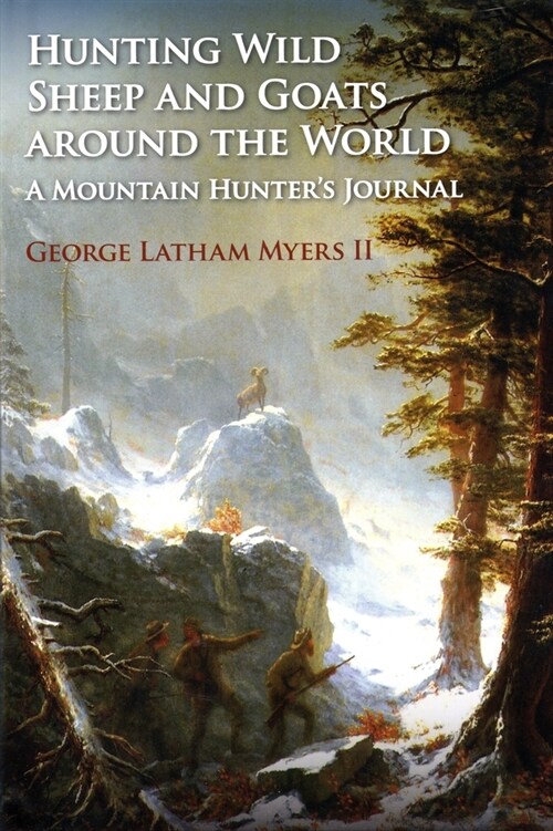 Hunting Wild Sheep and Goats Around the World : A Mountain Hunters Journal (Hardcover)