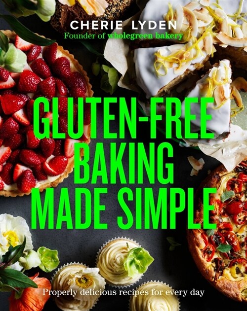 Gluten-Free Baking Made Simple : Properly delicious recipes for every day (Hardcover)