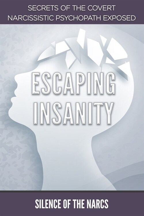 Escaping Insanity: Secrets of the Covert Narcissistic Psychopath Exposed (Paperback)