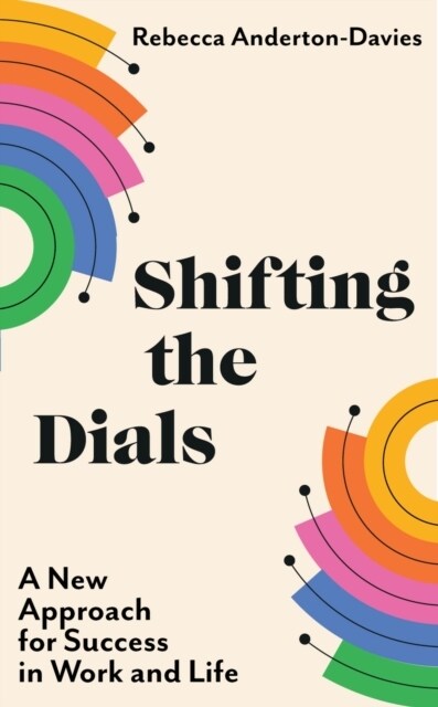 Shifting the Dials : A New Approach for Success in Work and Life (Paperback)