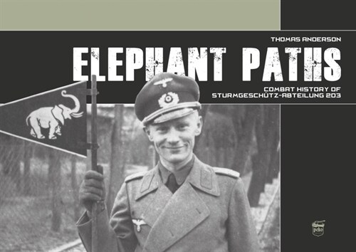 Elephant Paths: Combat History of Sturmgesch?z-Abteilung 203 (Hardcover)