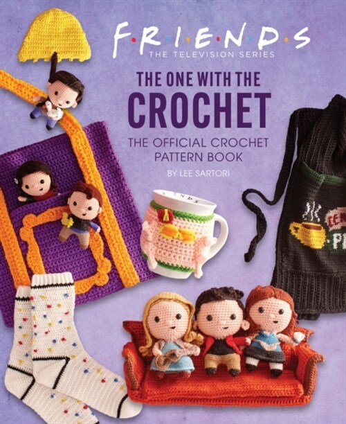 Friends: The One With The Crochet: The Official Friends Crochet Pattern Book (Hardcover)