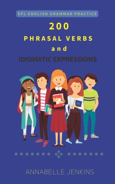 EFL English Grammar Practice : 200 Phrasal Verbs and Idiomatic Expressions (Paperback)