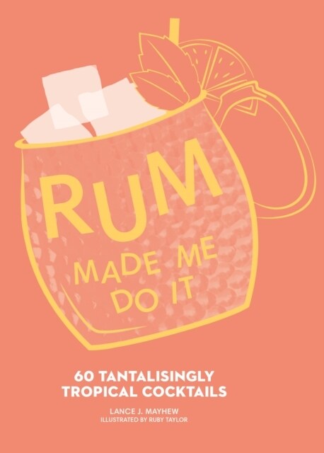 Rum Made Me Do It : 60 Tantalisingly Tropical Cocktails (Hardcover)