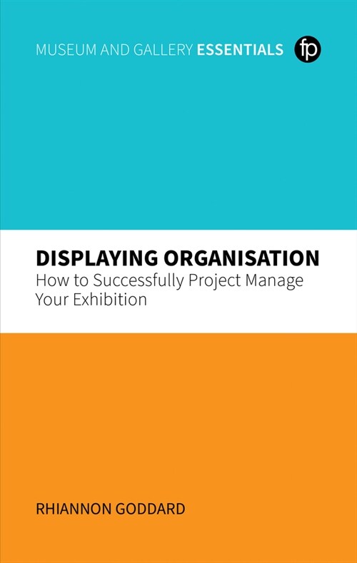 Displaying Organisation : How to Successfully Manage a Museum Exhibition (Paperback)