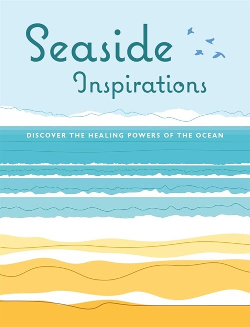 Seaside Inspirations : Discover the Healing Powers of the Ocean (Hardcover)