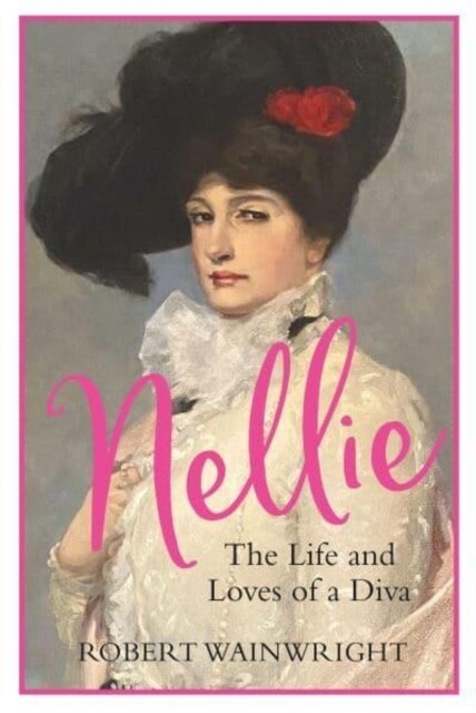 Nellie : The Life and Loves of a Diva (Paperback, Main)